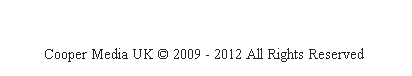 Cooper Media UK © 2009 - 2012 All Rights Reserved